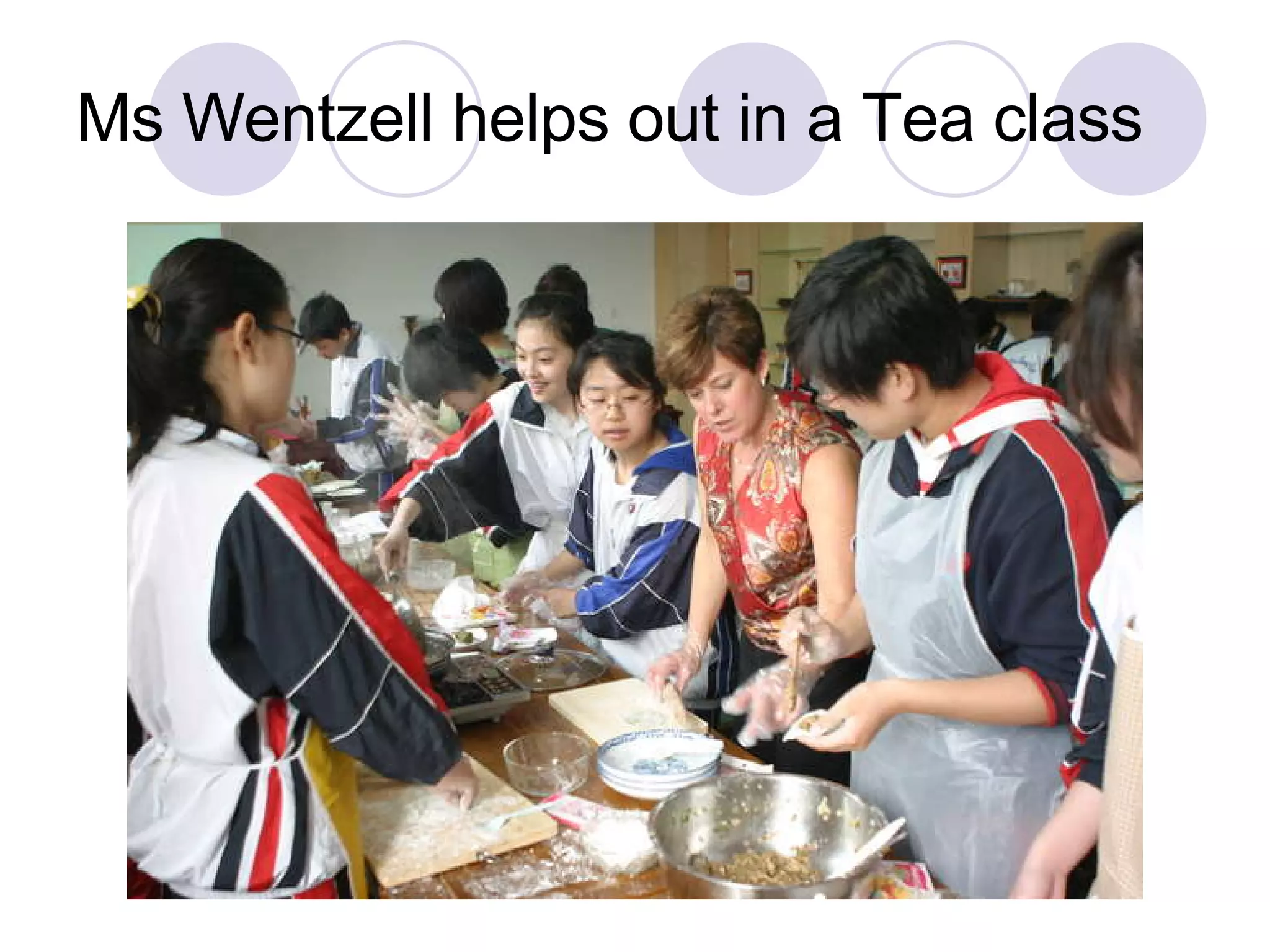 Ms Wentzell helps out in a Tea class 