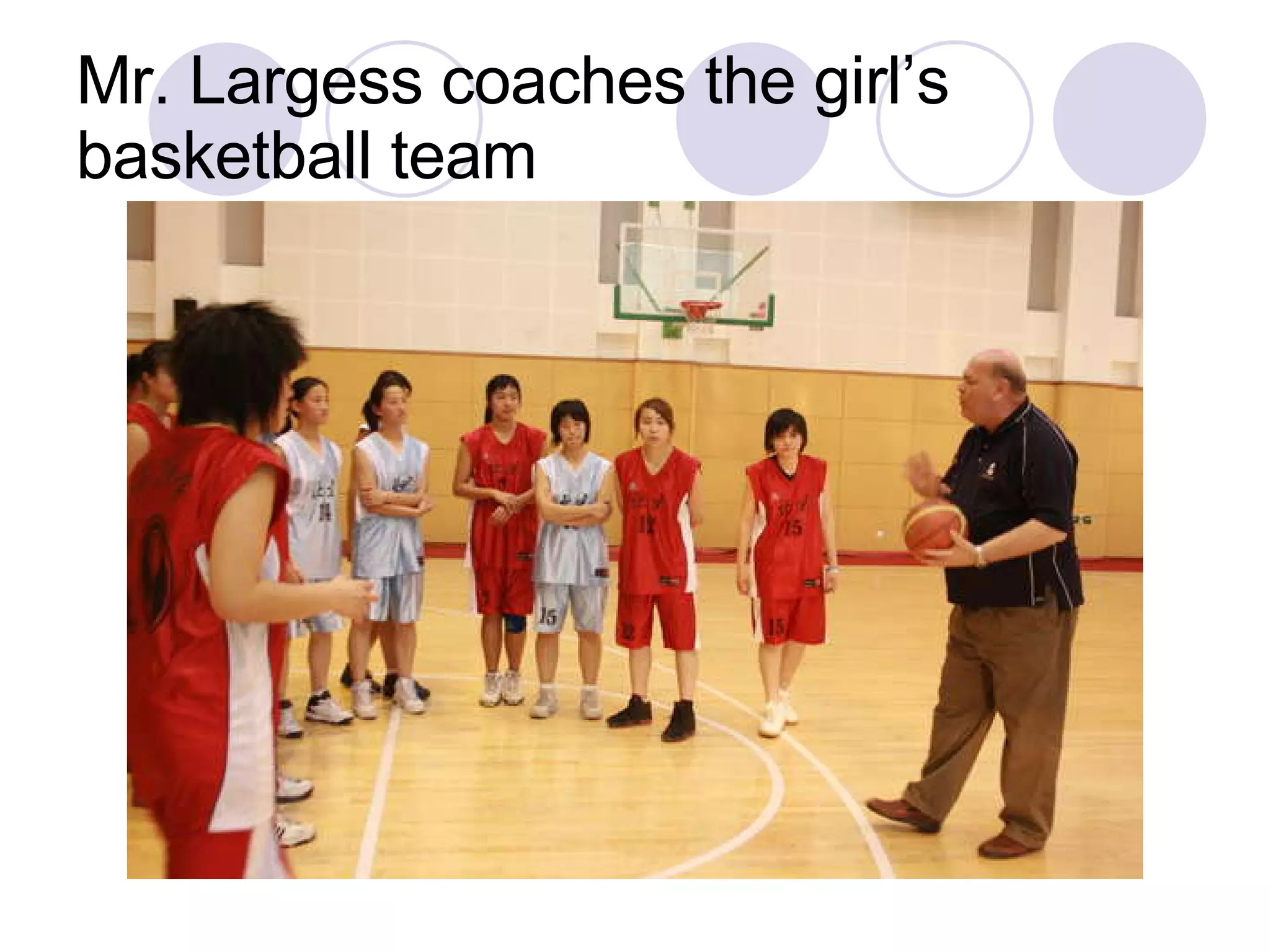 Mr. Largess coaches the girl’s basketball team 