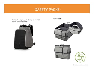 © FLOURISH PROMOTIONAL MARKETING
SAFETY PACKS
Anti theft, Anti pick pocket backpack with hidden
zippers and secret pockets
Car boot tidy
 