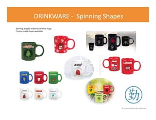 © FLOURISH PROMOTIONAL MARKETING
DRINKWARE - Spinning Shapes
Spinning Shapes inset into ceramic mugs.
Custom made shapes available
 