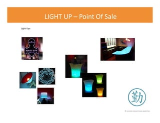 © FLOURISH PROMOTIONAL MARKETING
LIGHT UP – Point Of Sale
Light-Ups
 