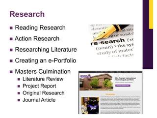 Research


Reading Research



Action Research



Researching Literature



Creating an e-Portfolio



Masters Culmination





Literature Review
Project Report
Original Research
Journal Article

 