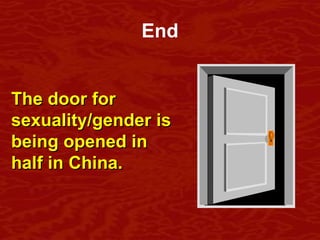 End The door for sexuality/gender is being opened in half in China. 