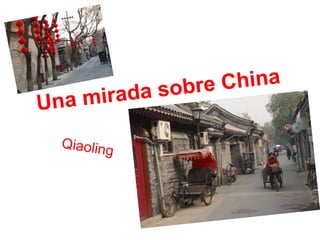 Una mirada sobre China
Qiaoling
 