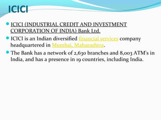 FUNCTIONS OF ICICI
Assistance to industries
Provision of foreign currency loans
Merchant banking
Letter of credit
Pro...
