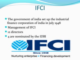 OBJECTIVES OF IFCI
Promoted by new enterpreneurs
Based on indegenous technology
Which would result in substitution of i...