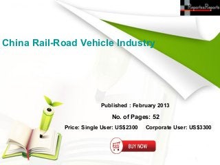China Rail-Road Vehicle Industry




                          Published : February 2013

                              No. of Pages: 52
             Price: Single User: US$2300   Corporate User: US$3300
 