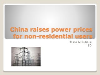 China raises power prices
for non-residential users
Hessa Al Kubaisi
9D
 