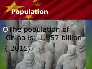 Population
The population of
China is: 1.957 billion
( 2015)
 