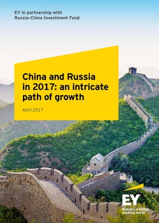 China and Russia
in 2017: an intricate
path of growth
April 2017
EY in partnership with
Russia-China Investment Fund
 