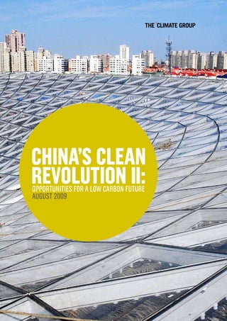China’s Clean
Revolution ii:
OppOrtunities fOr a lOw carbOn future
august 2009
 