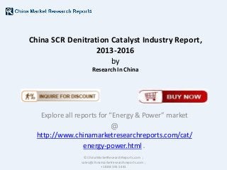 China SCR Denitration Catalyst Industry Report,
2013-2016
by
Research In China

Explore all reports for “Energy & Power” market
@
http://www.chinamarketresearchreports.com/cat/
energy-power.html .
© ChinaMarketResearchReports.com ;
sales@chinamarketresearchreports.com ;
+1 888 391 5441

 