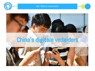 het thema vanavond
China’s digitale verleiders
 