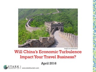 Will China‟s Economic Turbulence
ImpactYour Travel Business?
April 2016
Image via shutterstock
 