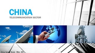 China Sector Study - Mba - IFA 148
CHINATELECOMMUNICATION SECTOR
 