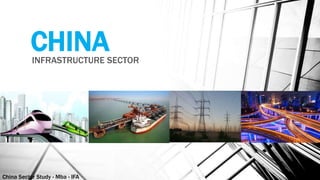 China Sector Study - Mba - IFA 19
CHINAINFRASTRUCTURE SECTOR
 