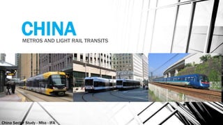 China Sector Study - Mba - IFA 58
CHINAMETROS AND LIGHT RAIL TRANSITS
 