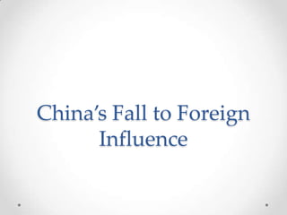 China’s Fall to Foreign
Influence

 