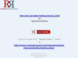 China silk and textile finishing industry, 2014
by
ReportsFromChina

Explore all reports for “ Textile Product ” market
@
http://www.rnrmarketresearch.com/reports/materialschemicals/textiles/textile-product .
© RnRMarketResearch.com ;
sales@rnrmarketresearch.com ;
+1 888 391 5441

 