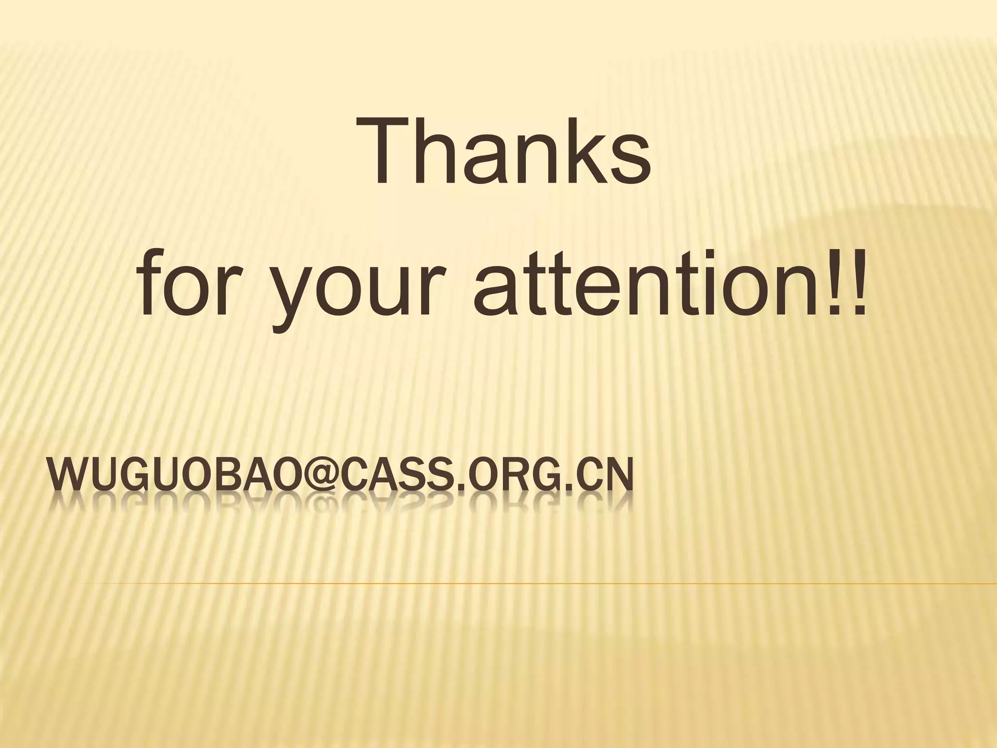 WUGUOBAO@CASS.ORG.CN
Thanks
for your attention!!
 