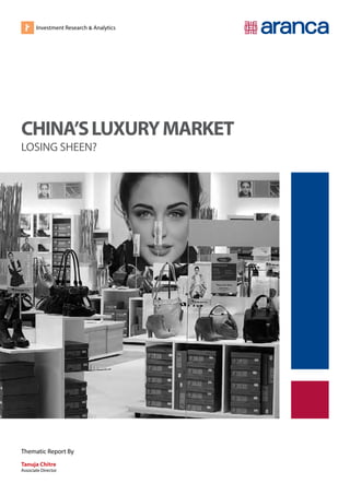 CHINA’SLUXURYMARKET
LOSING SHEEN?
Thematic Report By
Tanuja Chitre
Associate Director
Investment Research & Analytics
 