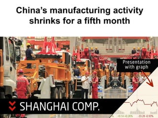 China’s manufacturing activity
shrinks for a fifth month
 