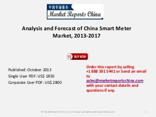 Analysis and Forecast of China Smart Meter
Market, 2013-2017

Published: October 2013
Single User PDF: US$ 1850
Corporate User PDF: US$ 2800

Order this report by calling
+1 888 391 5441 or Send an email
to
sales@marketreportschina.com
with your contact details and
questions if any.

© MarketReportsChina.com / Contact sales@marketreportschina.com

1

 