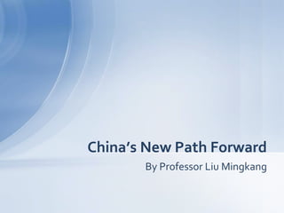 By Professor Liu Mingkang
China’s New Path Forward
 