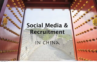 Social Media &
                            Recruitment
                             in China

© wusuowei - Fotolia.com
Tuesday, August 21, 12                      1
 