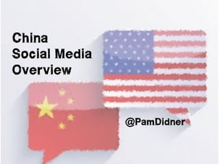 China 
Social Media 
Overview 
@PamDidner 
 