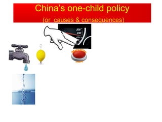 China’s one-child policy
China's
 (or causes & consequences)
 