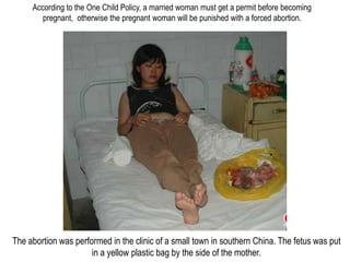 According to the One Child Policy, a married woman must get a permit before becoming
        pregnant, otherwise the pregn...