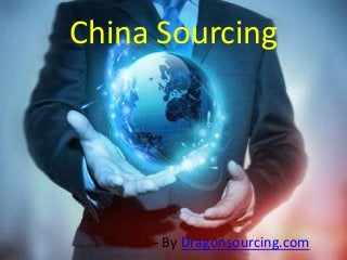 China Sourcing 
- By Dragonsourcing.com 
 