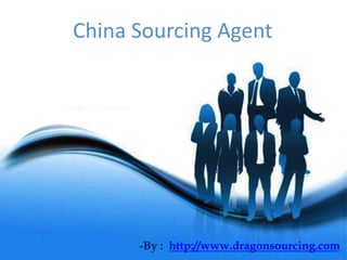 -By : http://www.dragonsourcing.com
China Sourcing Agent
 