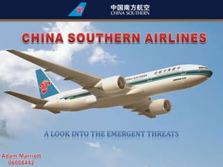 CHINA SOUTHERN AIRLINES A look into the emergent threats Adam Marriott 06008442 