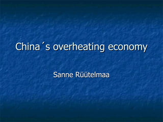 China´s overheating economy Sanne Rüütelmaa 