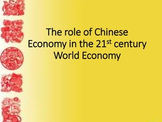 The role of Chinese
Economy in the 21st century
World Economy
 