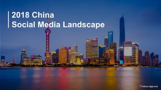 2018 China
Social Media Landscape
 