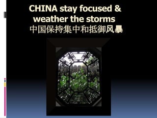 CHINA stay focused &
weather the storms
中国保持集中和抵御风暴
 