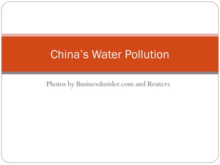 China’s Water Pollution

Photos by BusinessInsider.com and Reuters
 