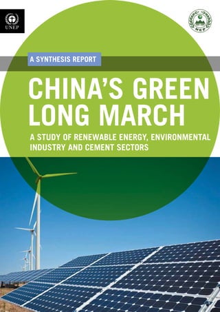 CHINA’S GREEN 
LONG MARCH 
1 
A SYNTHESIS REPORT 
A STUDY OF RENEWABLE ENERGY, ENVIRONMENTAL 
INDUSTRY AND CEMENT SECTORS 
 