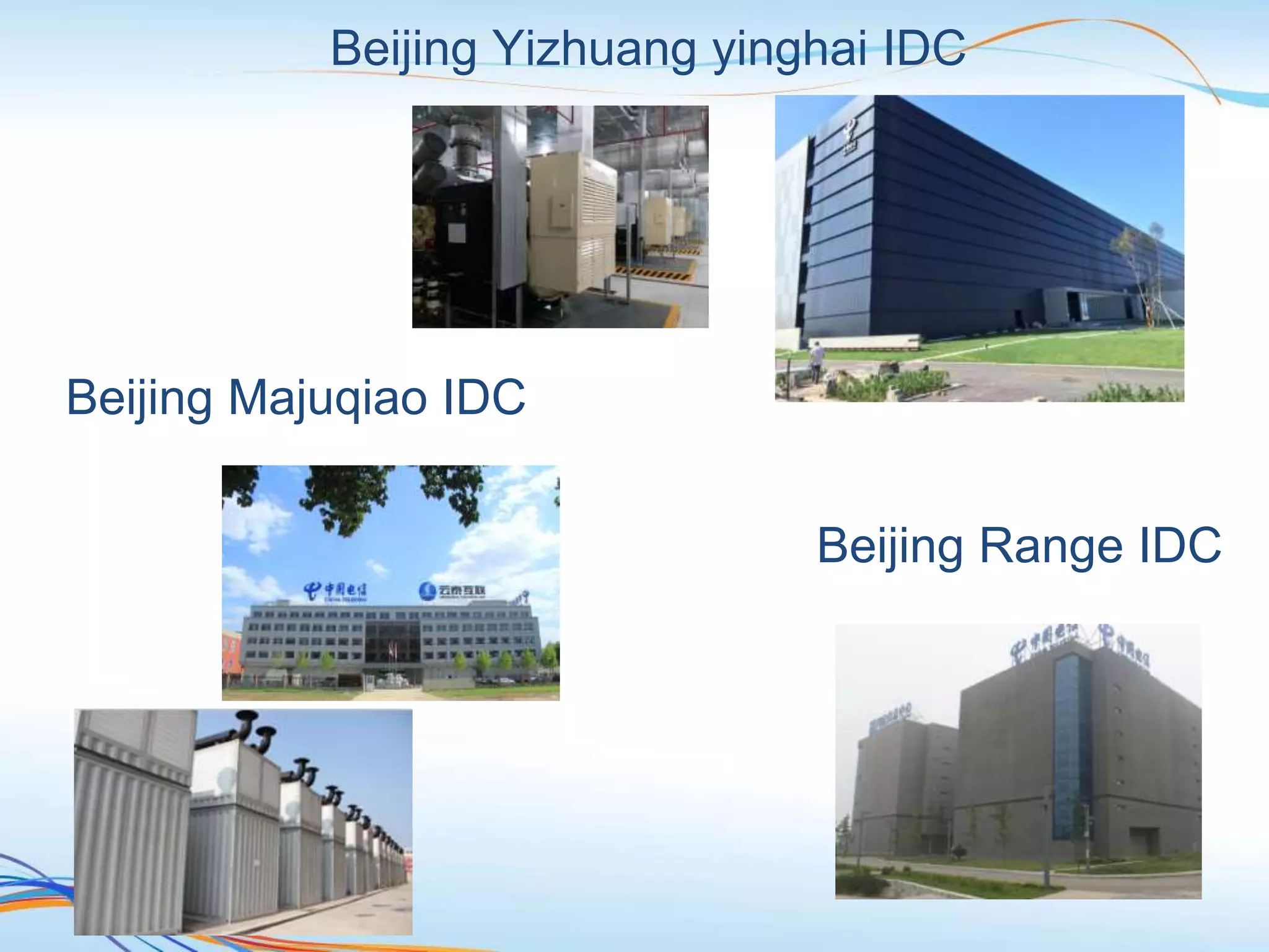 Beijing Yizhuang yinghai IDC
Beijing Majuqiao IDC
Beijing Range IDC
 