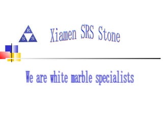 Xiamen SRS Stone We are white marble specialists 