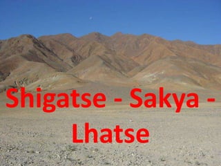 Shigatse - Sakya -
Lhatse
 