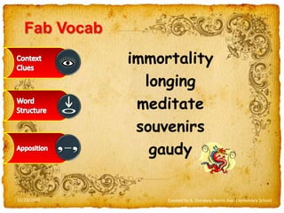 FabVocabimmortalitylongingmeditatesouvenirsgaudyContext CluesWord StructureApposition12/23/2009Created by A. Donskoy, Nestle Ave. Elementary School