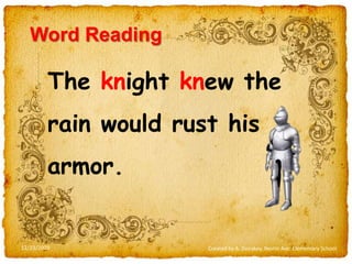 Word ReadingThe knight knew the rain would rust his armor.12/23/2009Created by A. Donskoy, Nestle Ave. Elementary School