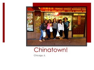 Chinatown!
Chicago, IL
 