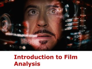 Introduction to Film 
Analysis 
 