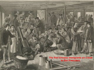 The first Chinese immigrants on a boat to San Francisco. 