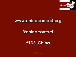 www.chinacontact.org

   @chinacontact

    #TDS_China

       www.ChinaContact.org   1
 